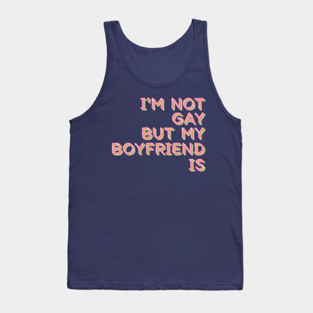 I'm Not Gay But My Boyfriend Is / Humorous Slogan Design Tank Top by Trendsdk